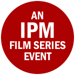 An IPM Film Series Event  